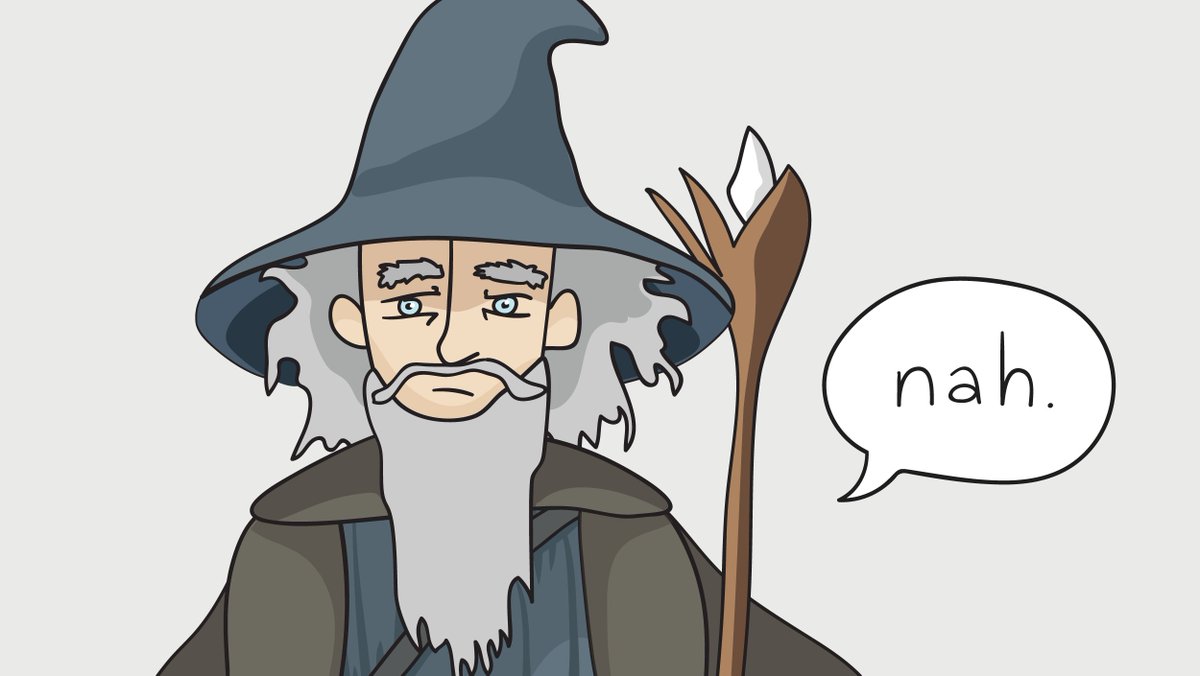 Illustration of Gandalf the Grey saying “Nah.”
