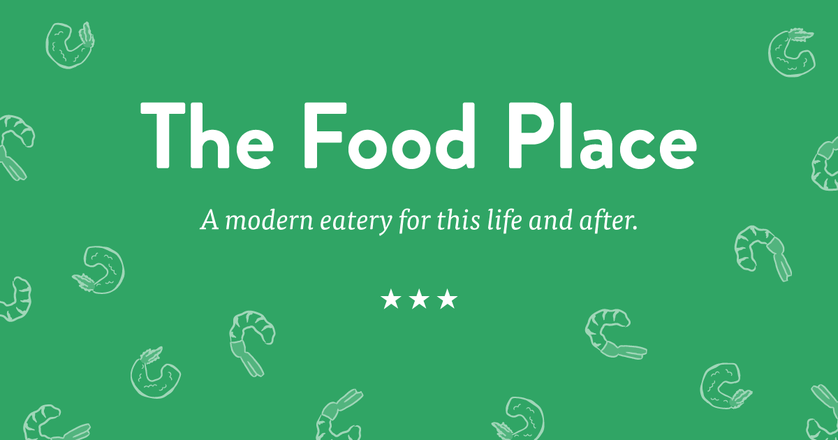 The Food Place. A modern eatery for this life and after. 3 Stars.