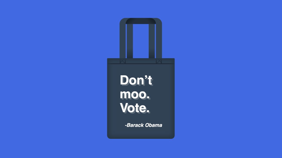 An illustration of a tote bag with the misquote “Don’t moo. Vote.” -Barack Obama.