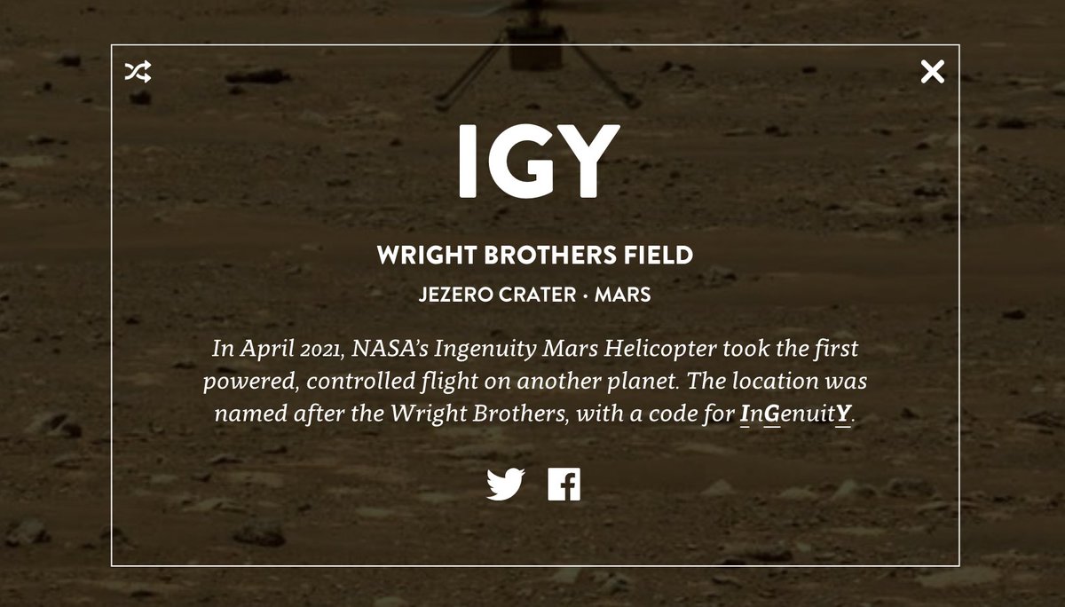 IGY: Wright Brothers Field, Jerezo Crater, Mars. In April 2021, NASA’s Ingenuity Mars Helicopter took the first powered, controlled flight on another planet. The location was named after the Wright Brothers, with a code for InGenuitY.