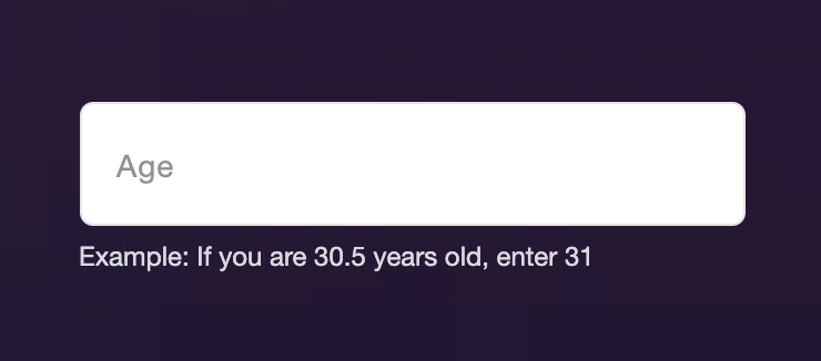 a form for “Age” with helper text that says “Example: If you are 30.5 years old, enter 31”