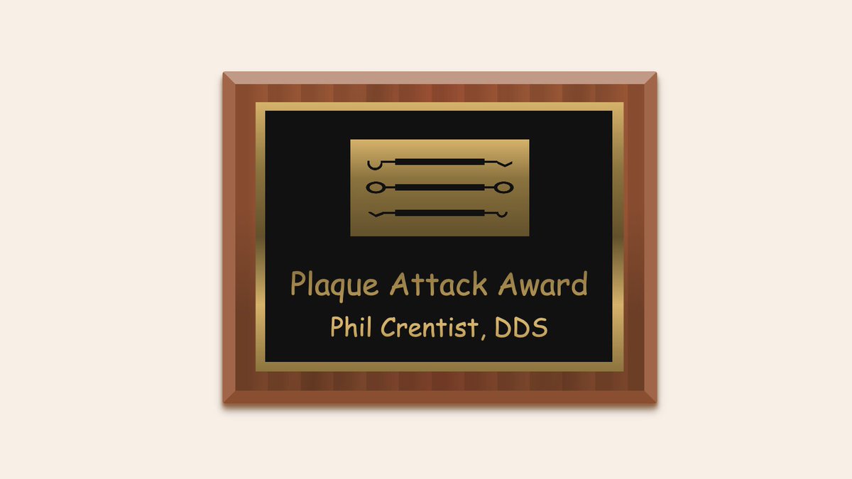 illustration of a gold-trimmed, wood wall plaque engraved “Plaque Attack Award: Phil Crentist, DDS” plus some dentist’s tools