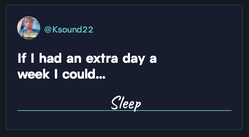 GitHub user @Ksound22: “If I had an extra day a week I could... sleep”