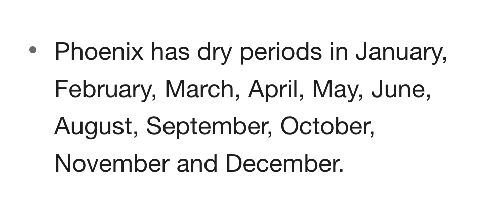 Phoenix has dry periods in January, February, March, April, May, June, August, September, October, November and December.