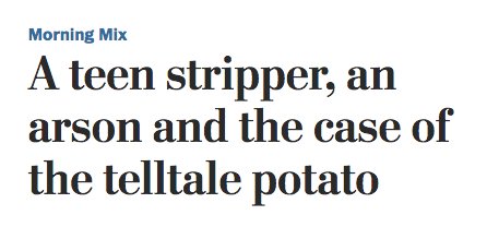 Headline: A teen stripper, an arson, and the case of the telltale potato