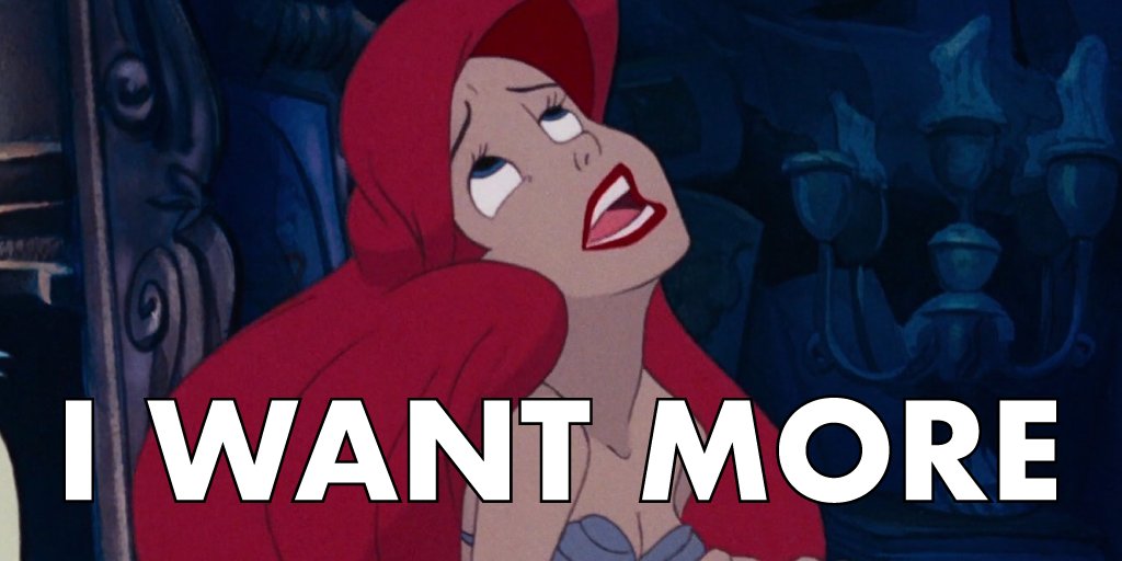 Ariel from the Little Mermaid singing “I want more”