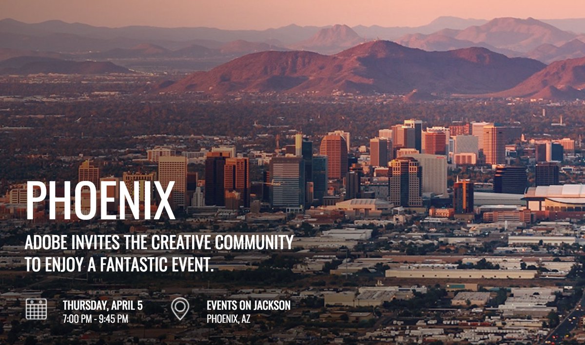 Adobe invites the creative community to enjoy a fantastic event. Thursday April 5 7:00-9:45pm. Events on Jackson, Phoenix.