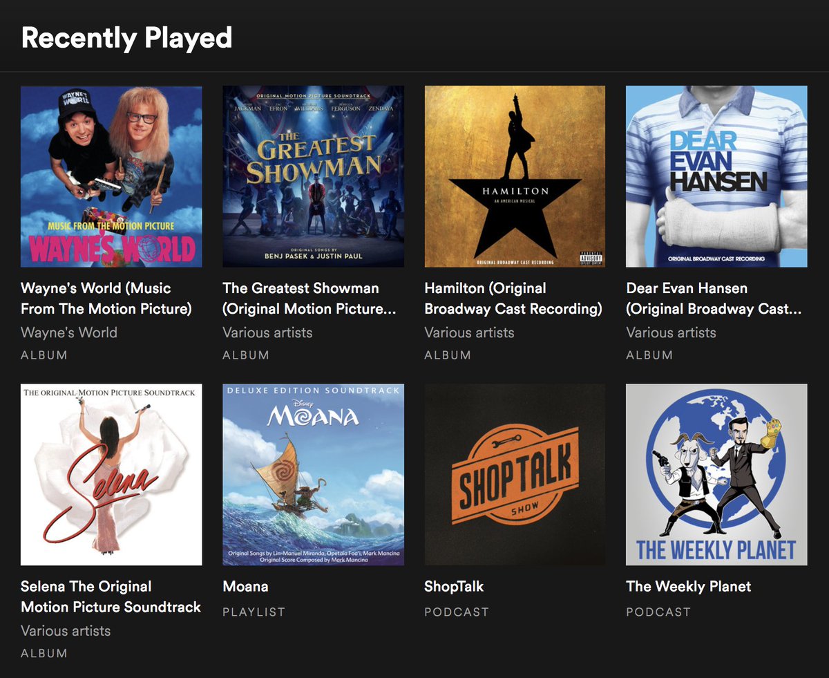 Recently played albums on Spotify - Wayne's World, The Greatest Showman, Hamilton, Dear Evan Hansen, Selena, Moana, Shop Talk Show, the Weekly Planet