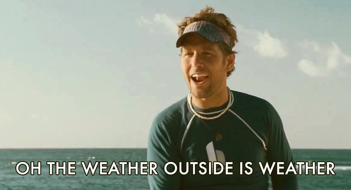 Paul Rudd on the ocean “Oh the weather outside is weather”