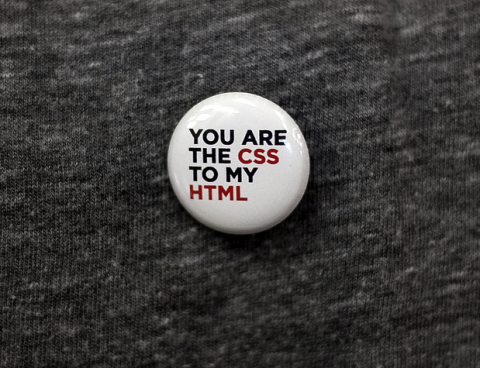 1" button that says You are the CSS to my HTML