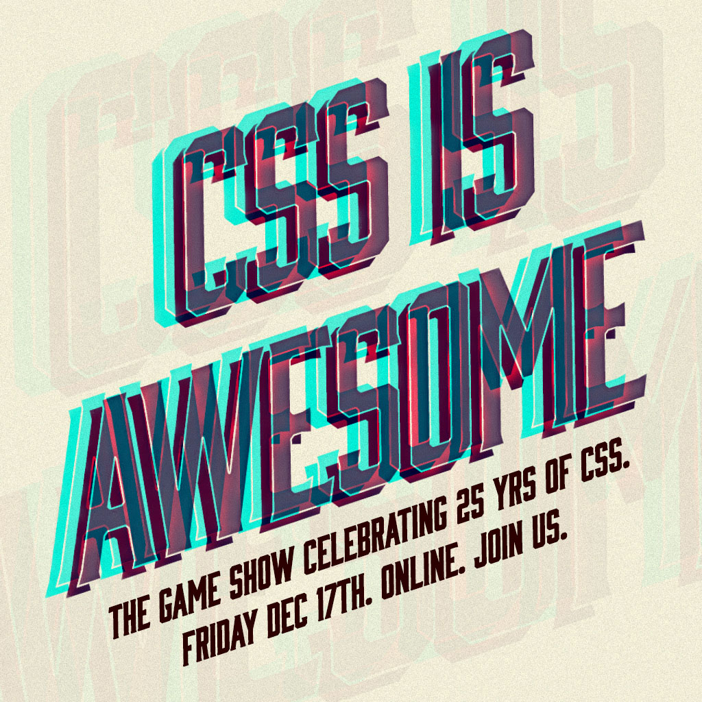 CSS IS AWESOME: The game show celebrating 25yrs of CSS. Friday Dec 17th. Online. Join Us.